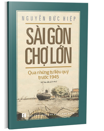 Sài Gòn – Chợ Lớn qua những tư liệu quý trước 1945 (Tái bản)