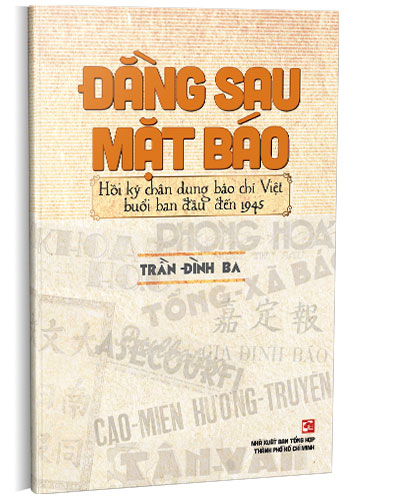 Đằng sau mặt báo - Hồi ký chân dung báo chí Việt buổi ban đầu đến 1945
