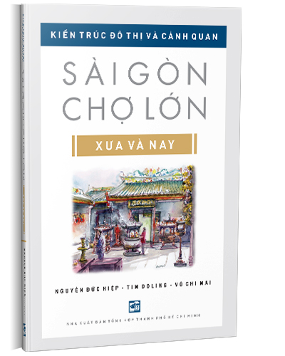 Kiến trúc đô thị và cảnh quan Sài Gòn Chợ Lớn Xưa và Nay (Tái bản)