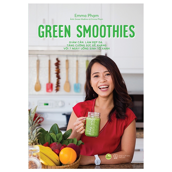 green smoothies - giảm cân, làm đẹp da, tăng cường sức đề kháng với 7 ngày uống sinh tố xanh