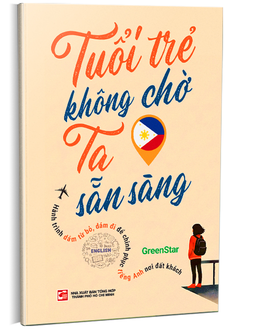 Tuổi trẻ không chờ ta sẵn sàng - Hành trình dám từ bỏ, dám đi để chinh phục tiếng Anh nơi đất khách